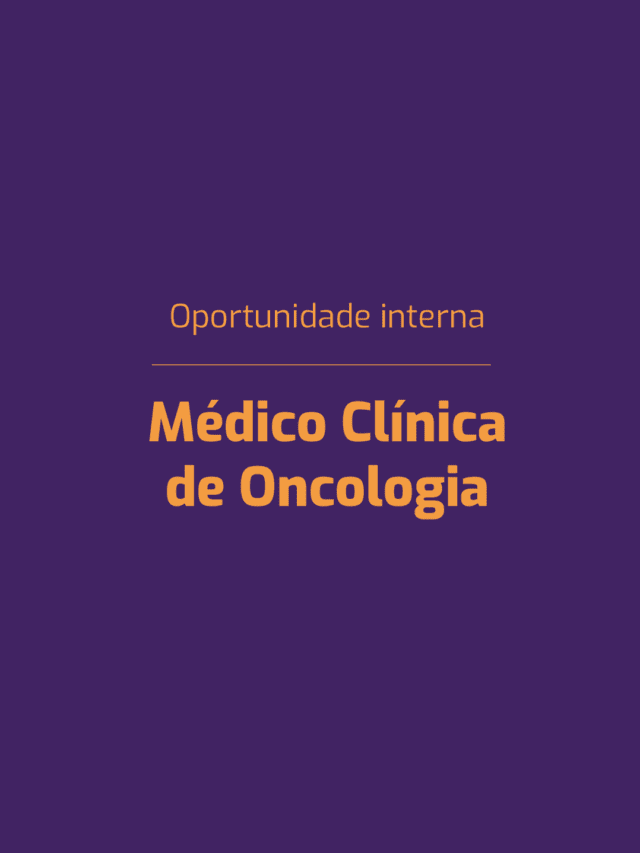 Oportunidade interna | Médico Clínica de Oncologia